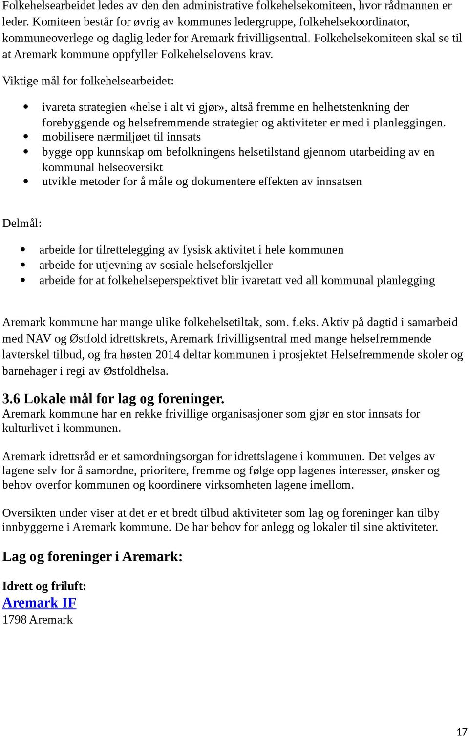 Folkehelsekomiteen skal se til at Aremark kommune oppfyller Folkehelselovens krav.