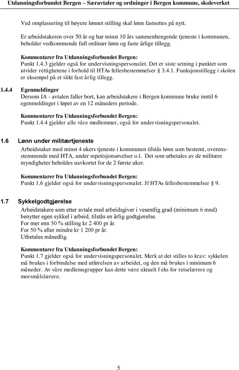 3 gjelder også for undervisningspersonalet. Det er siste setning i punktet som utvider rettighetene i forhold til HTAs fellesbestemmelser 3.4.1.