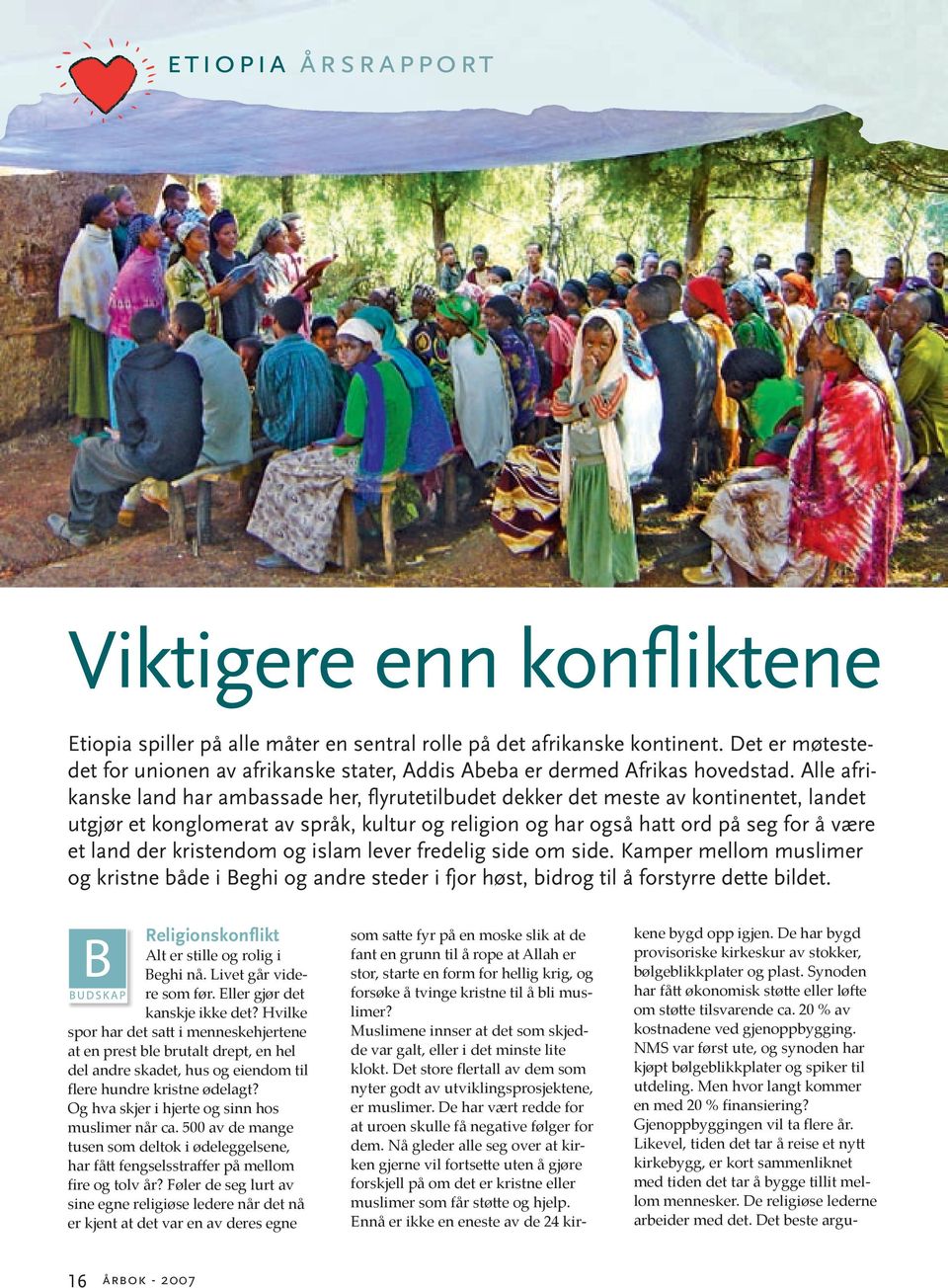 Alle afrikanske land har ambassade her, flyrutetilbudet dekker det meste av kontinentet, landet utgjør et konglomerat av språk, kultur og religion og har også hatt ord på seg for å være et land der