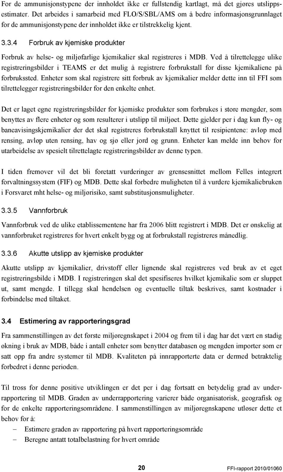 3.4 Forbruk av kjemiske produkter Forbruk av helse- og miljøfarlige kjemikalier skal registreres i MDB.