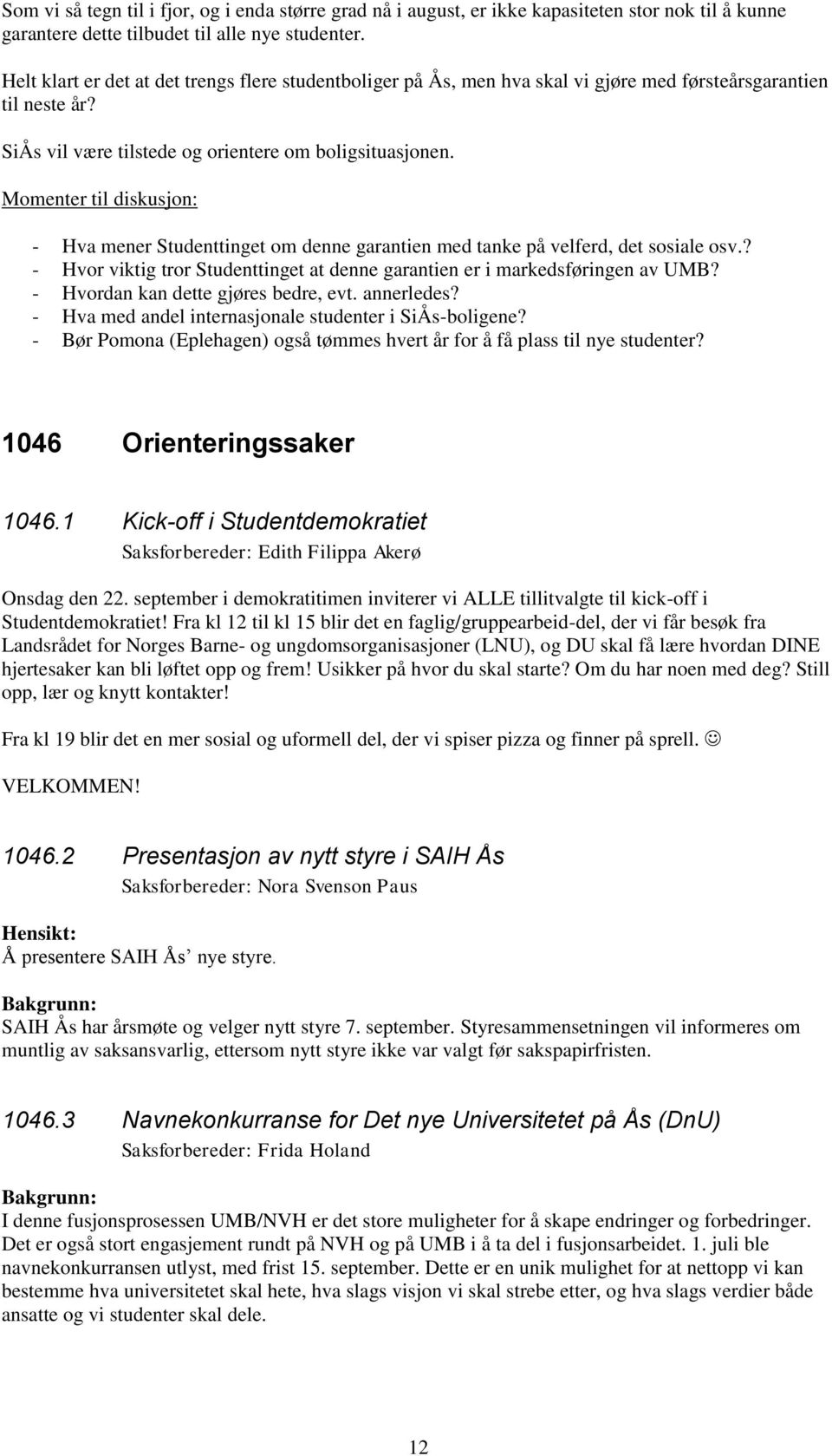 Momenter til diskusjon: - Hva mener Studenttinget om denne garantien med tanke på velferd, det sosiale osv.? - Hvor viktig tror Studenttinget at denne garantien er i markedsføringen av UMB?