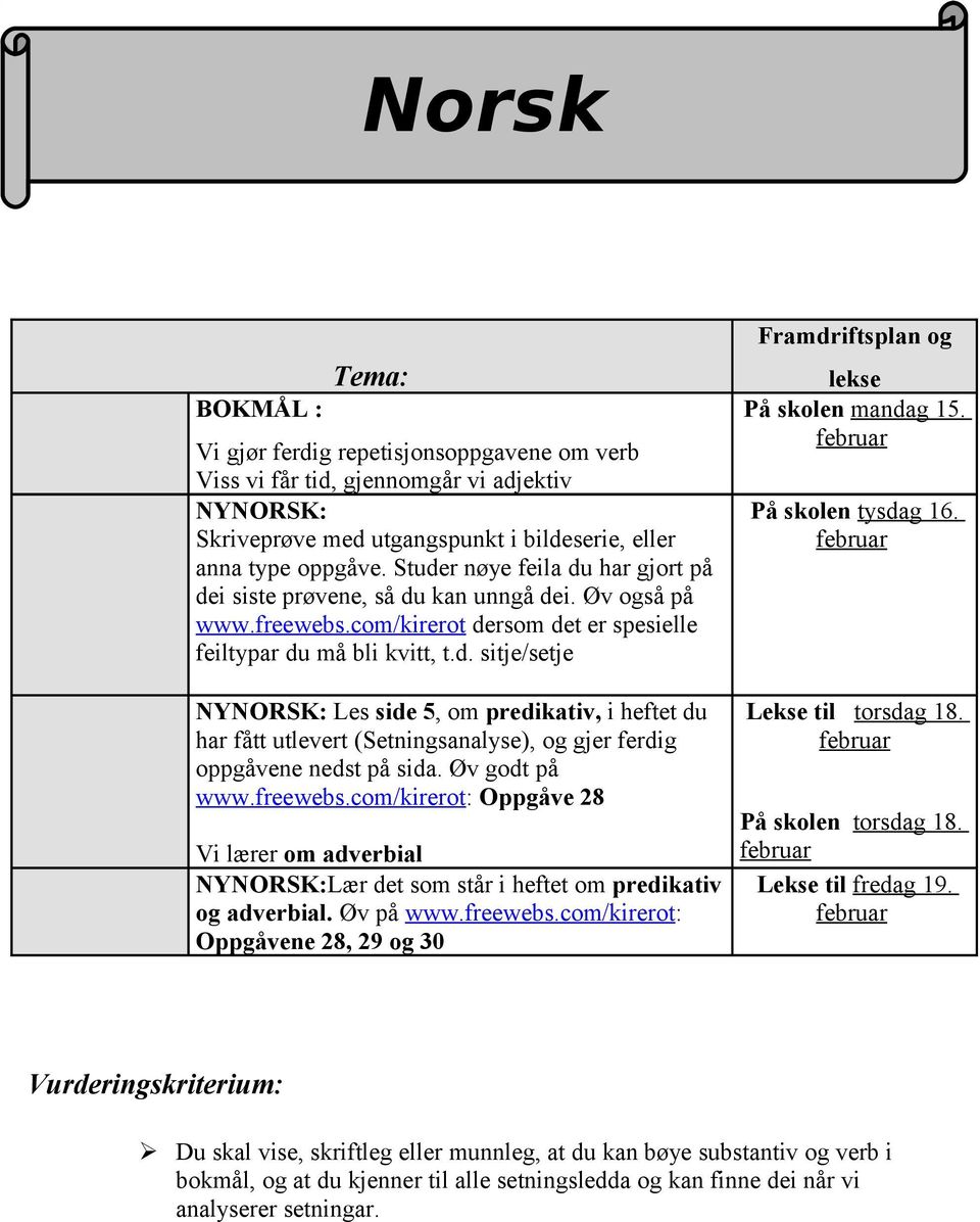 Øv godt på www.freewebs.com/kirerot: Oppgåve 28 Vi lærer om adverbial NYNORSK:Lær det som står i heftet om predikativ og adverbial. Øv på www.freewebs.com/kirerot: Oppgåvene 28, 29 og 30 Framdriftsplan og lekse På skolen mandag 15.