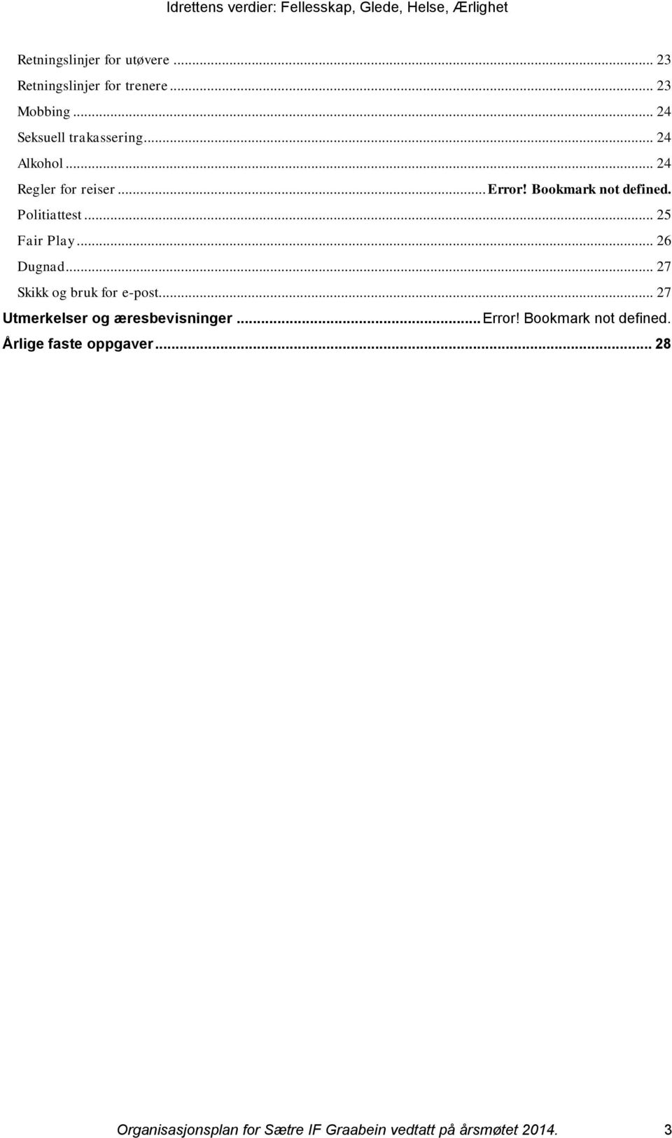 .. 26 Dugnad... 27 Skikk og bruk for e-post... 27 Utmerkelser og æresbevisninger... Error!