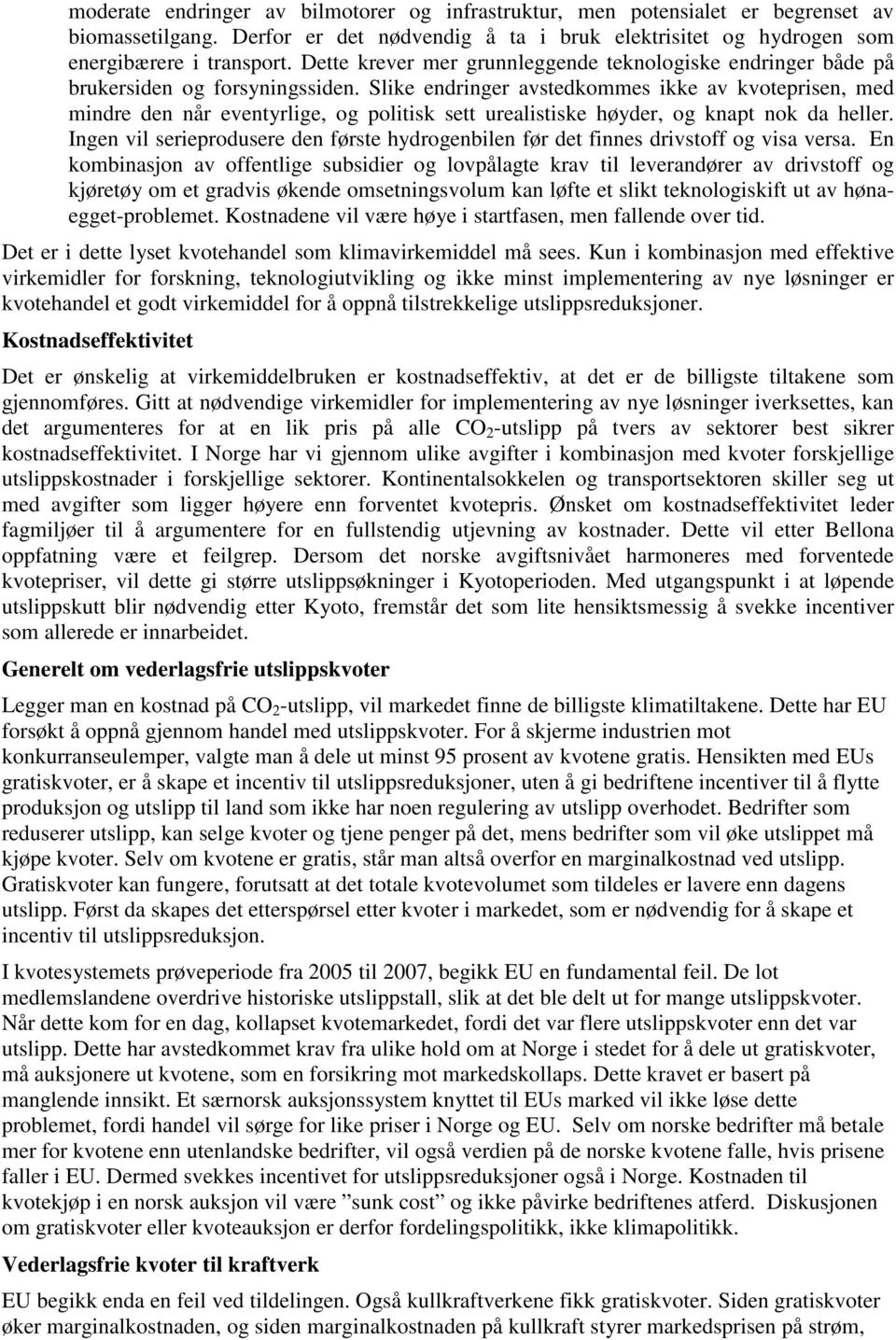 Slike endringer avstedkommes ikke av kvoteprisen, med mindre den når eventyrlige, og politisk sett urealistiske høyder, og knapt nok da heller.