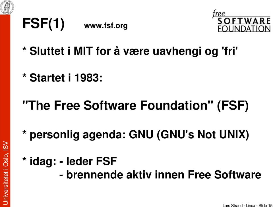 Startet i 1983: "The Free Software Foundation" (FSF) *