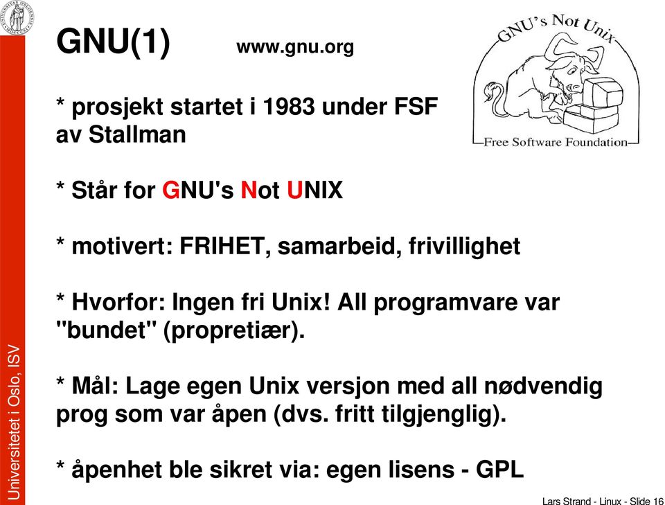 motivert: FRIHET, samarbeid, frivillighet * Hvorfor: Ingen fri Unix!