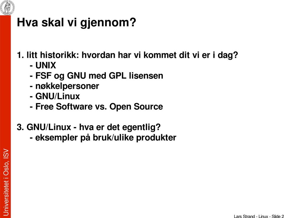 - UNIX - FSF og GNU med GPL lisensen - nøkkelpersoner - GNU/Linux -