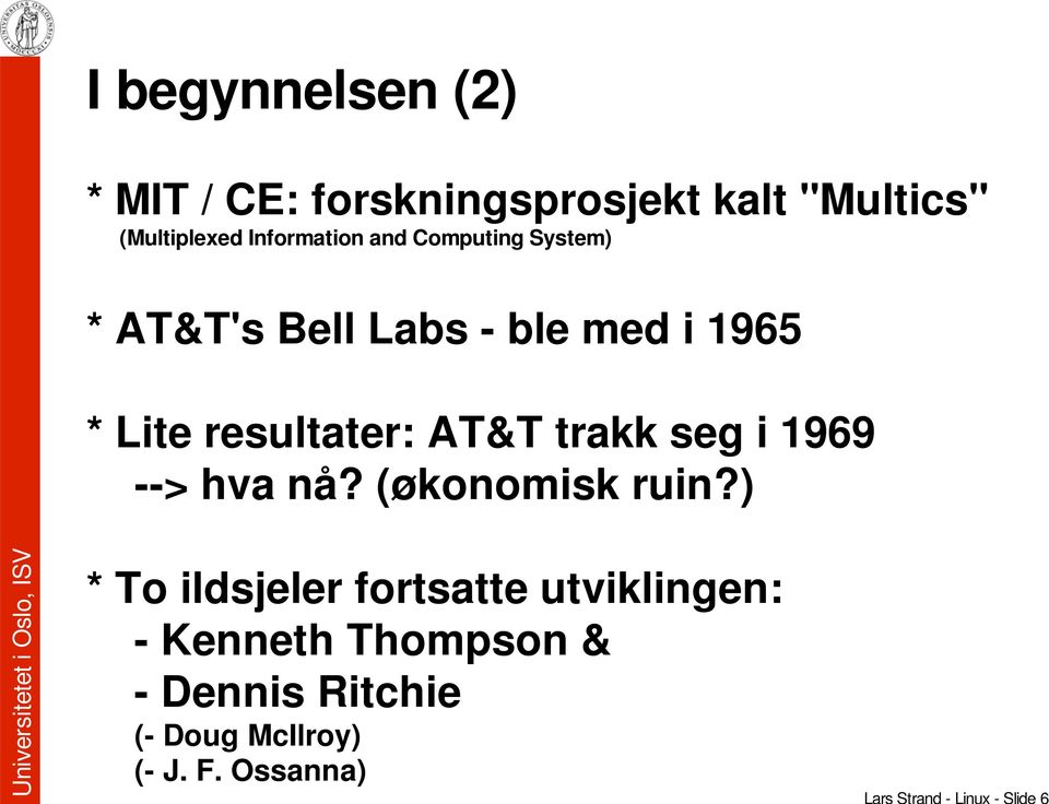 resultater: AT&T trakk seg i 1969 --> hva nå? (økonomisk ruin?