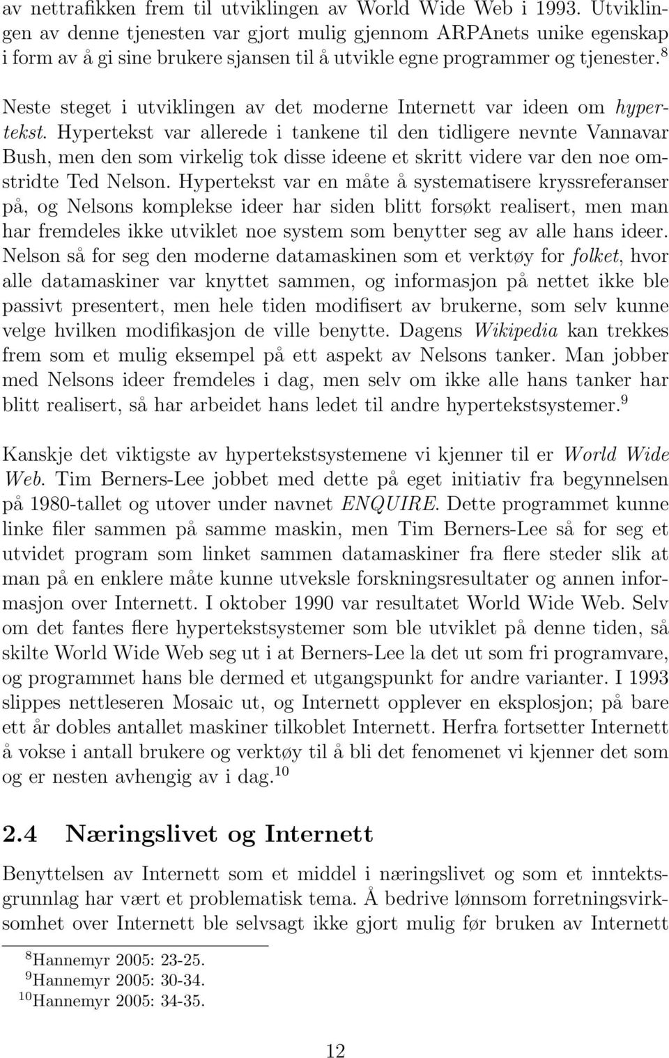 8 Neste steget i utviklingen av det moderne Internett var ideen om hypertekst.