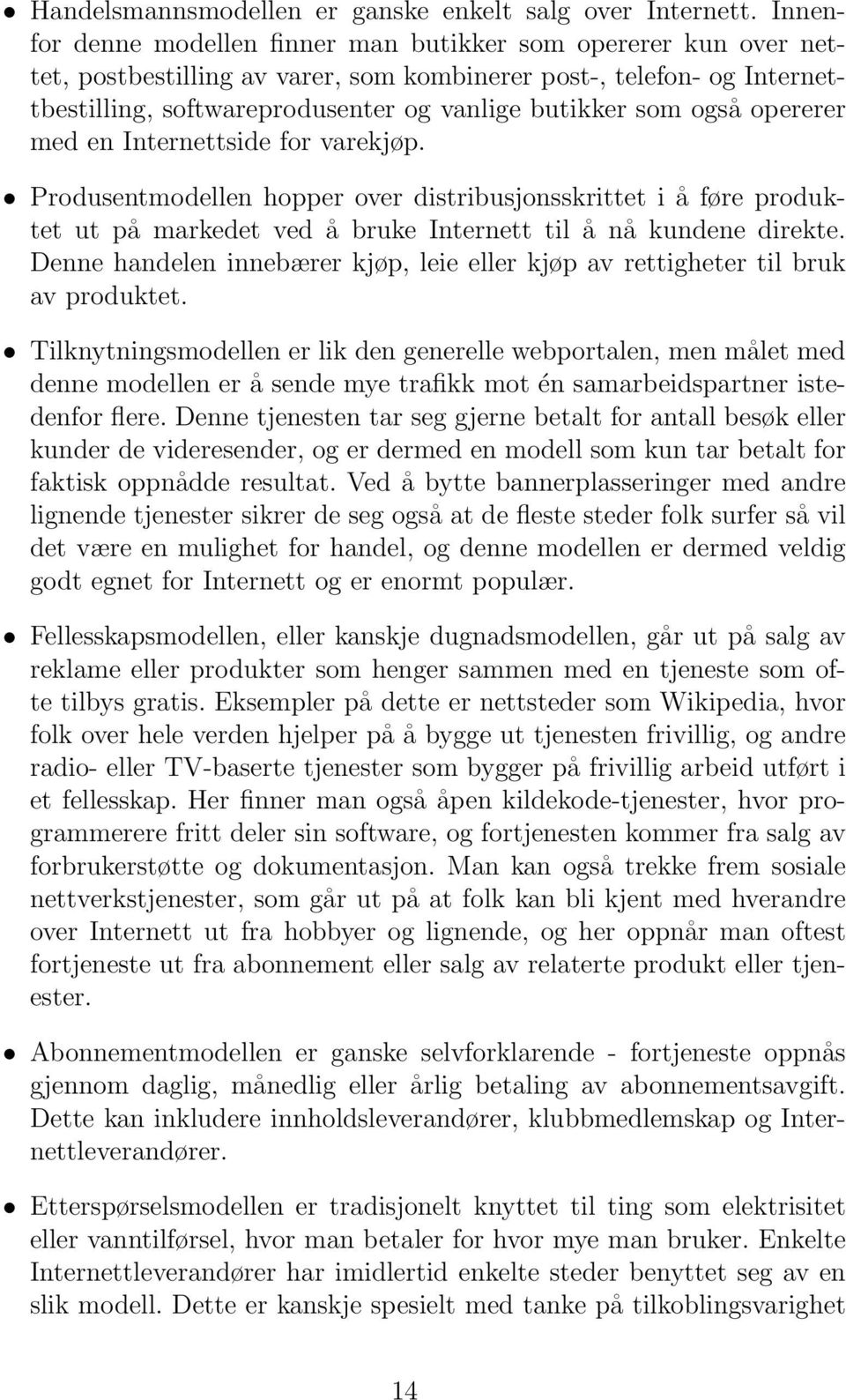 også opererer med en Internettside for varekjøp. Produsentmodellen hopper over distribusjonsskrittet i å føre produktet ut på markedet ved å bruke Internett til å nå kundene direkte.