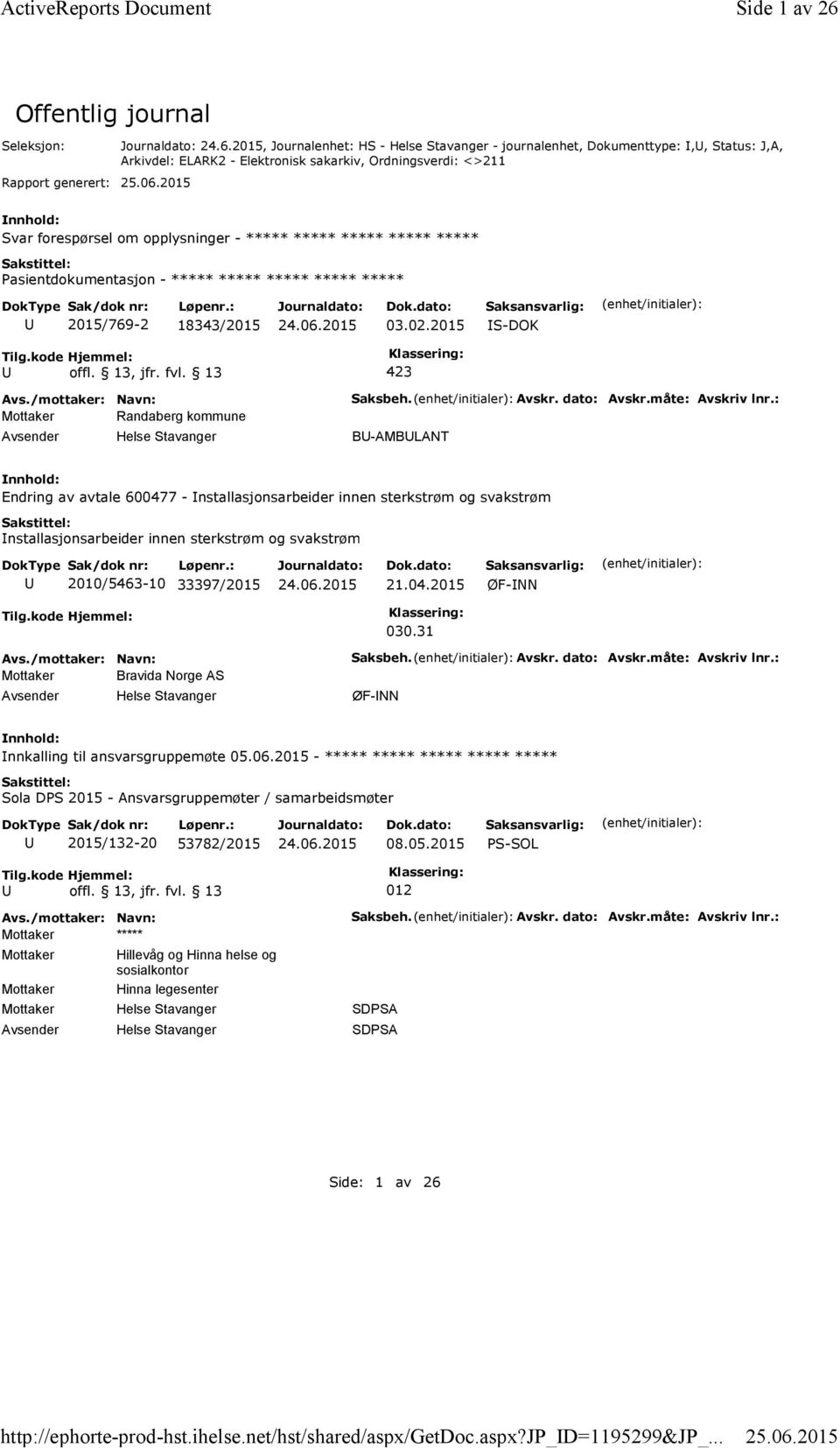 2015, Journalenhet: HS -Helse Stavanger -journalenhet, Dokumenttype:,, Status: J,A, Arkivdel: ELARK2 - Elektronisk sakarkiv, Ordningsverdi: <>211 Svar forespørsel om opplysninger - ***** ***** *****