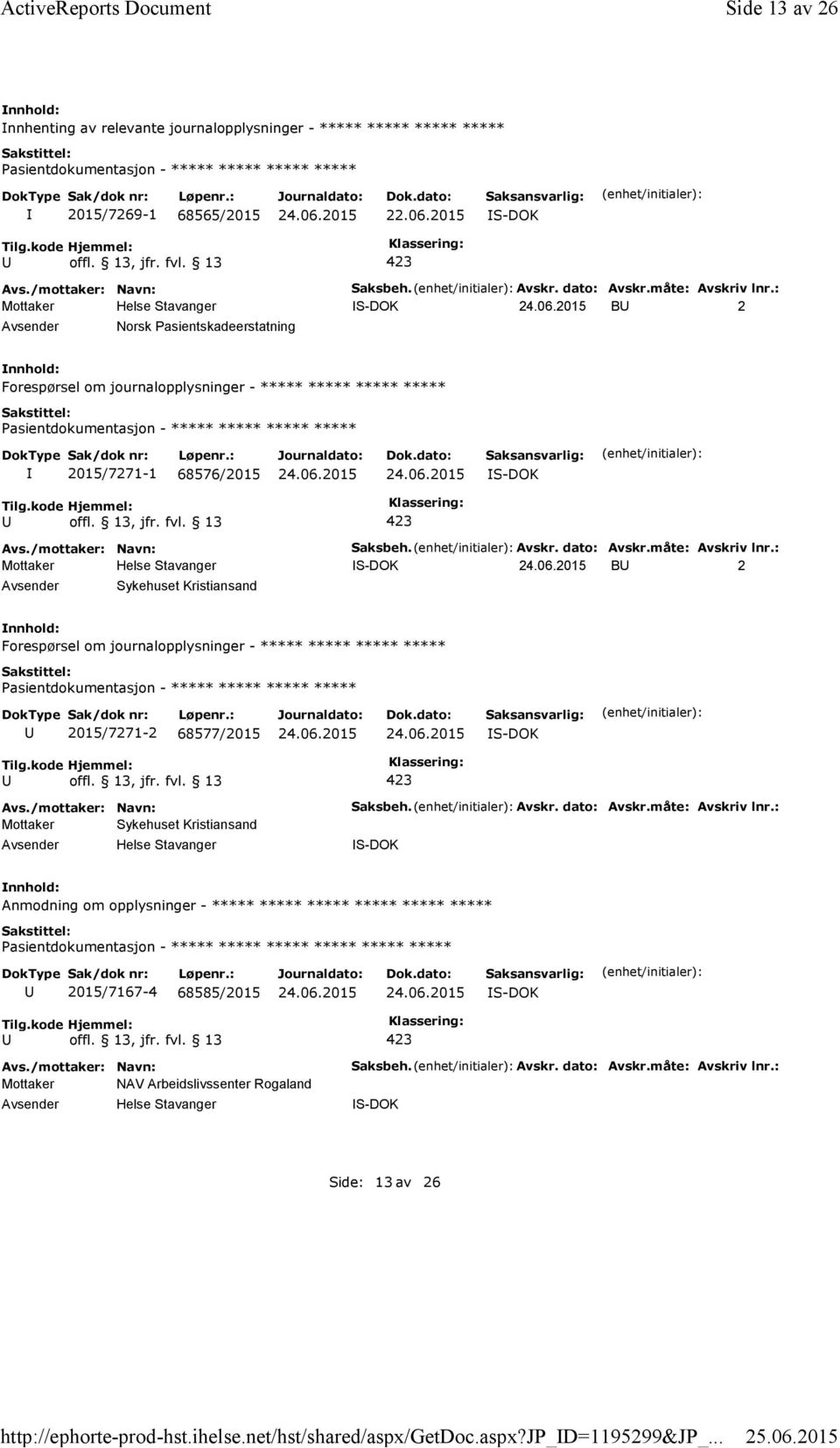 : B 2 Norsk Pasientskadeerstatning Forespørsel om journalopplysninger - ***** ***** ***** ***** 2015/7271-1 68576/: B 2 Sykehuset Kristiansand Forespørsel om journalopplysninger - ***** ***** *****