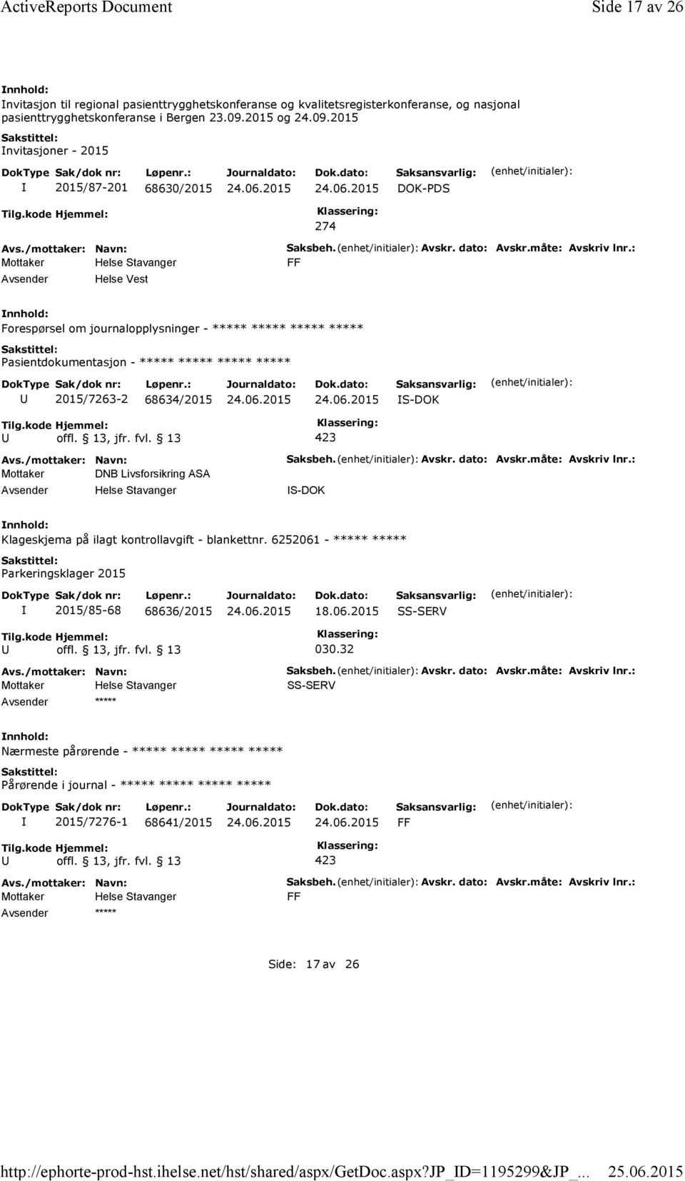 2015 og 24.09.2015 nvitasjoner - 2015 2015/87-201 68630/2015 DOK-PDS 274 Helse Vest Saksbeh. Avskr. dato: Avskr.måte: Avskriv lnr.