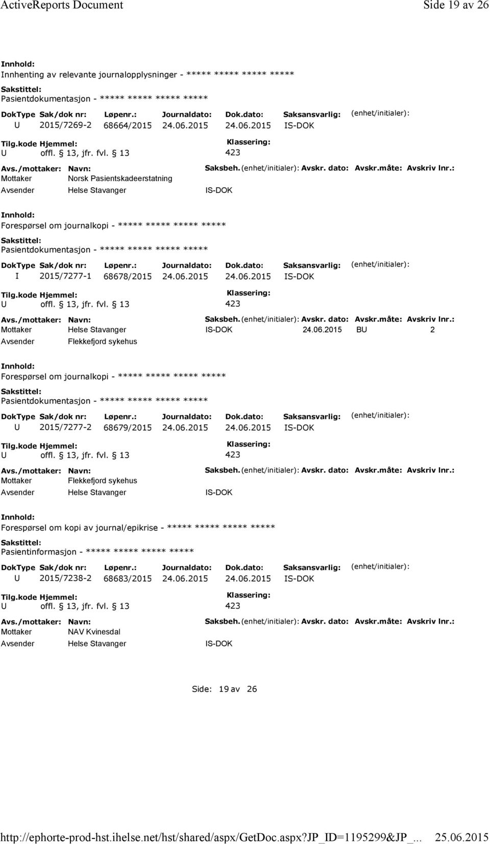 : Forespørsel om journalkopi - ***** ***** ***** ***** 2015/7277-1 68678/2015 Saksbeh. Avskr. dato: Avskr.måte: Avskriv lnr.