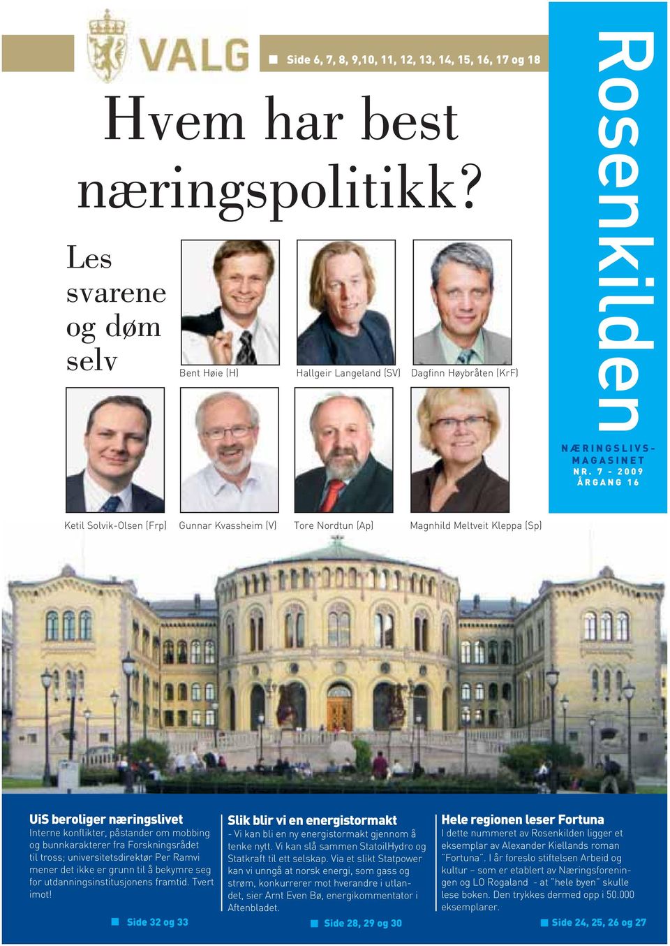 7-2009 ÅRGANG 16 Ketil Solvik-Olsen (Frp) Gunnar Kvassheim (V) Tore Nordtun (Ap) Magnhild Meltveit Kleppa (Sp) UiS beroliger næringslivet Interne konflikter, påstander om mobbing og bunnkarakterer