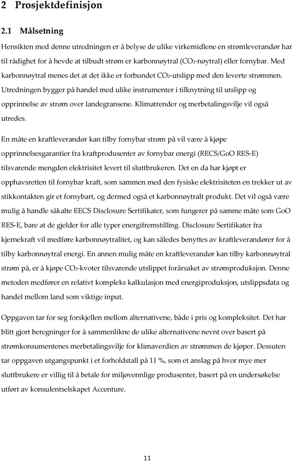 Med karbonnøytral menes det at det ikke er forbundet CO2-utslipp med den leverte strømmen.