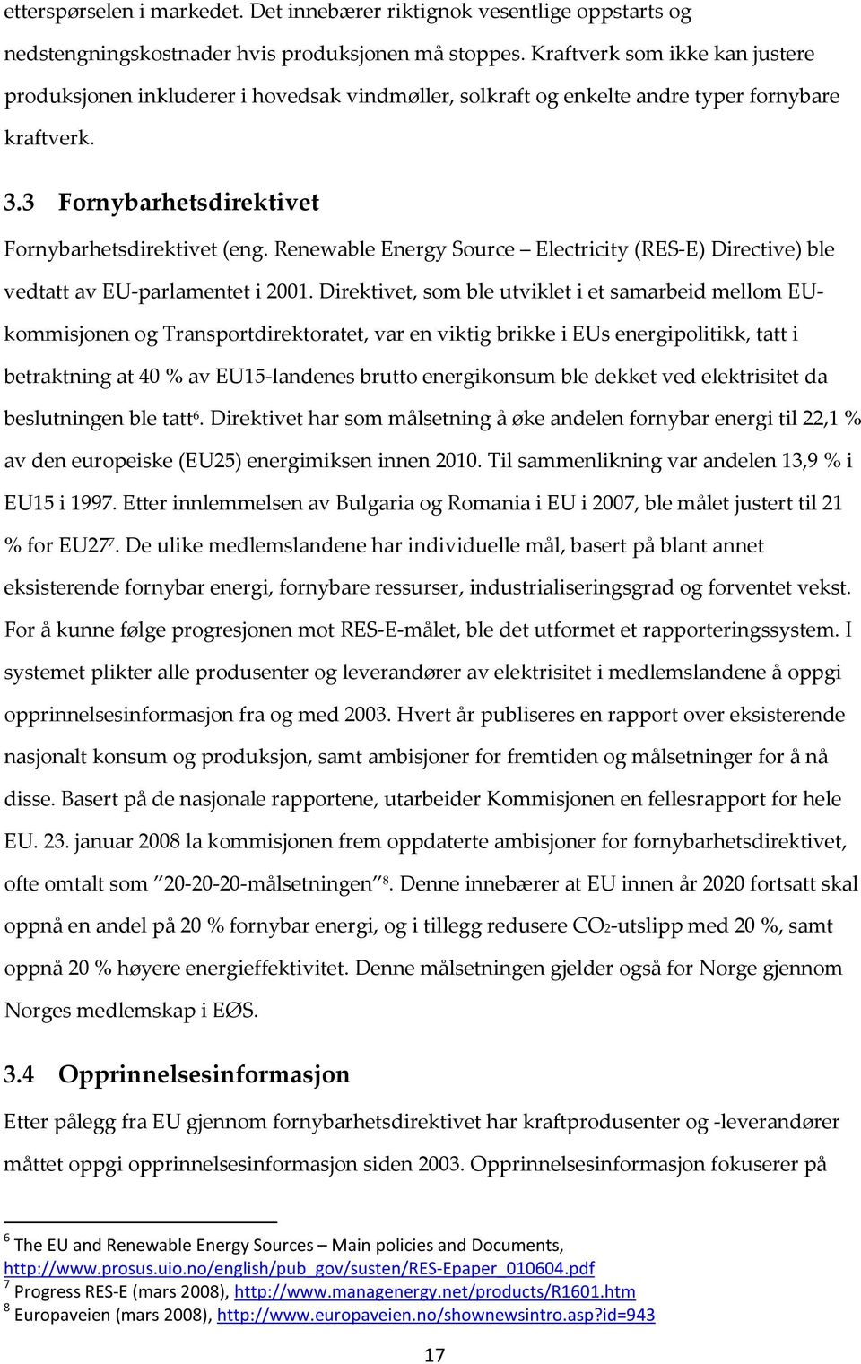 Renewable Energy Source Electricity (RES-E) Directive) ble vedtatt av EU-parlamentet i 2001.