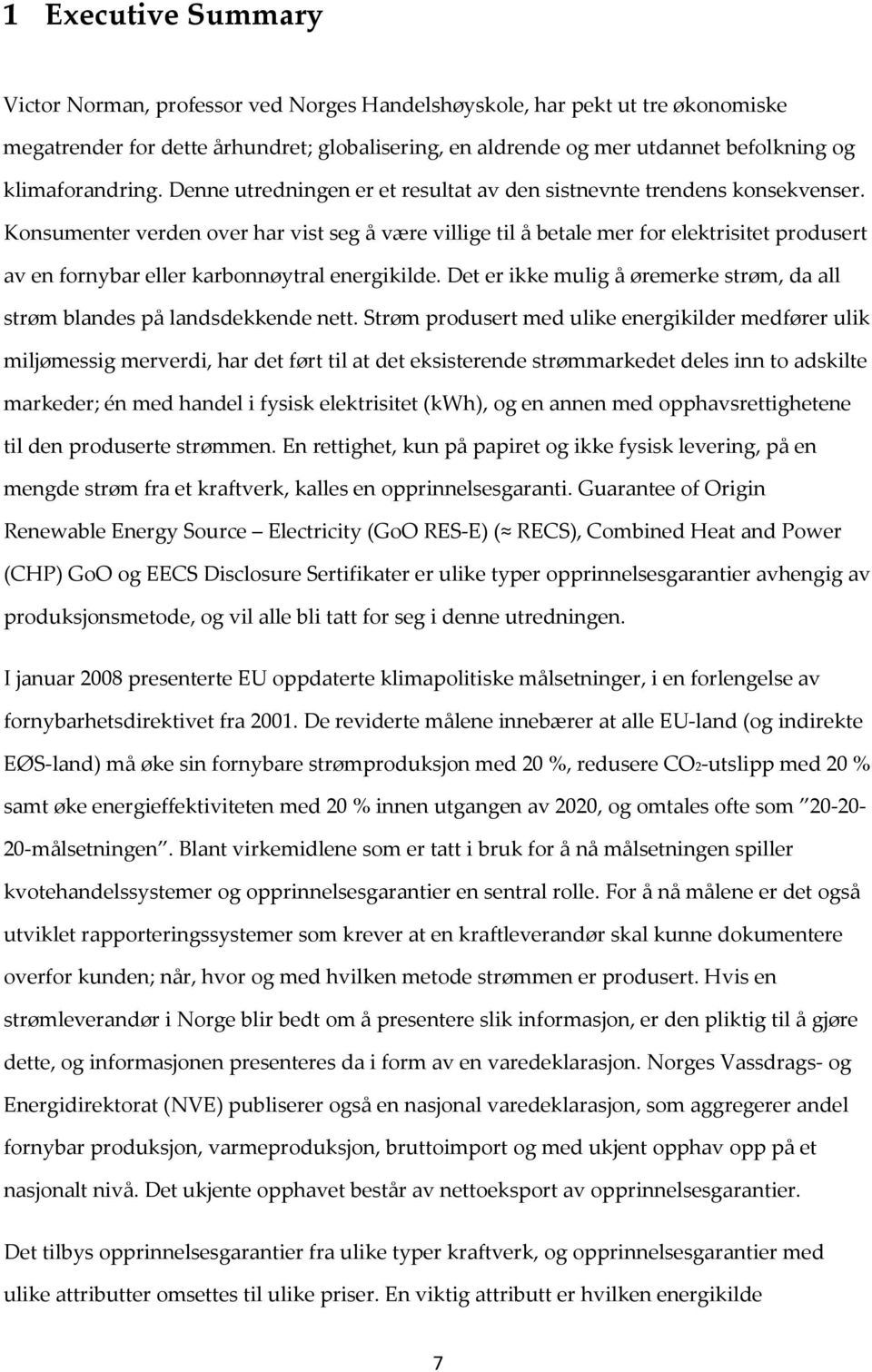 Konsumenter verden over har vist seg å være villige til å betale mer for elektrisitet produsert av en fornybar eller karbonnøytral energikilde.