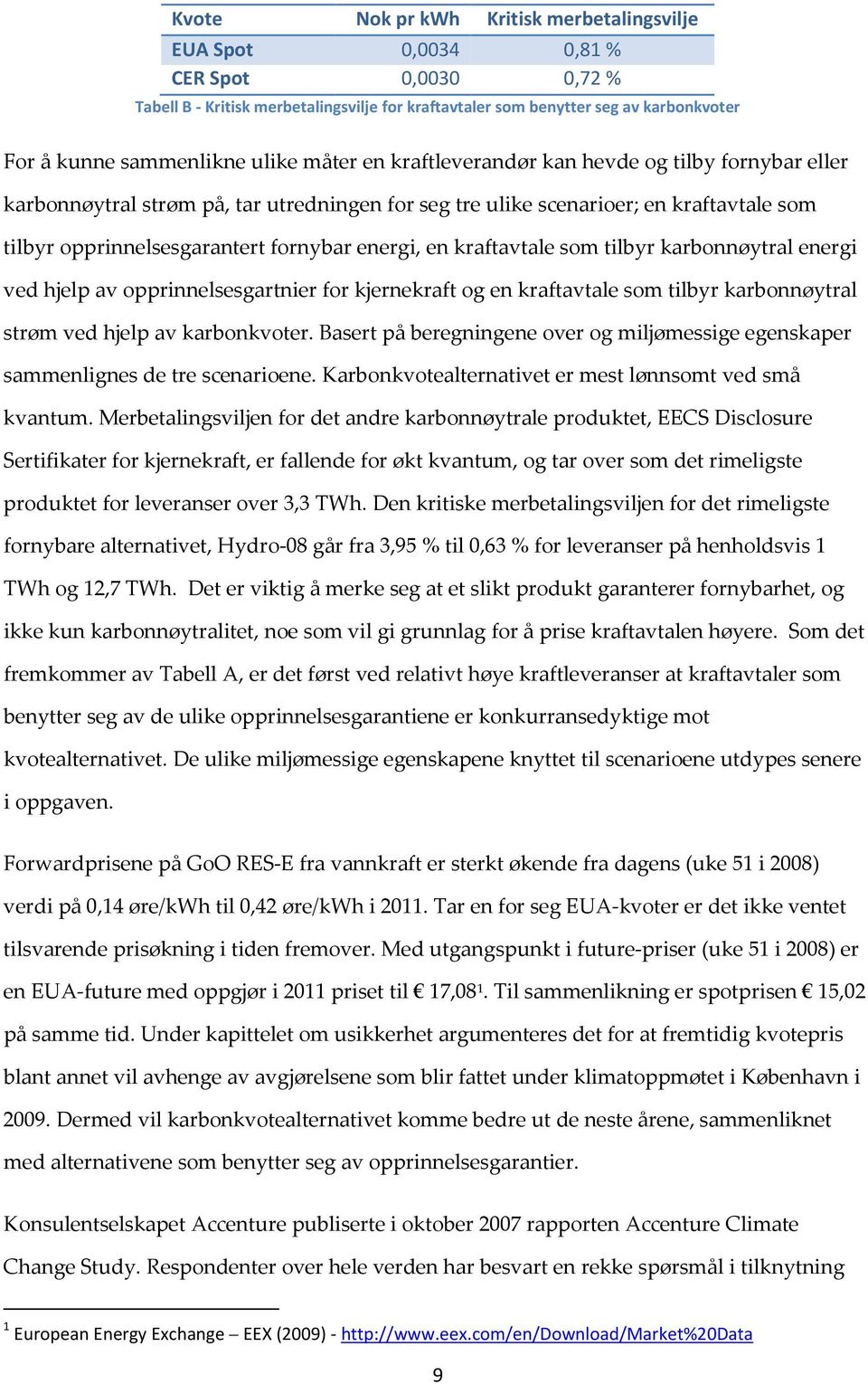 en kraftavtale som tilbyr karbonnøytral energi ved hjelp av opprinnelsesgartnier for kjernekraft og en kraftavtale som tilbyr karbonnøytral strøm ved hjelp av karbonkvoter.