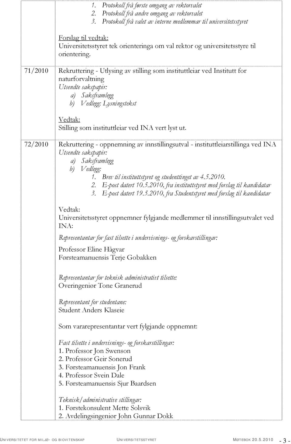 71/2010 Rekruttering - Utlysing av stilling som instituttleiar ved Institutt for naturforvaltning : Lysningstekst Stilling som instituttleiar ved INA vert lyst ut.