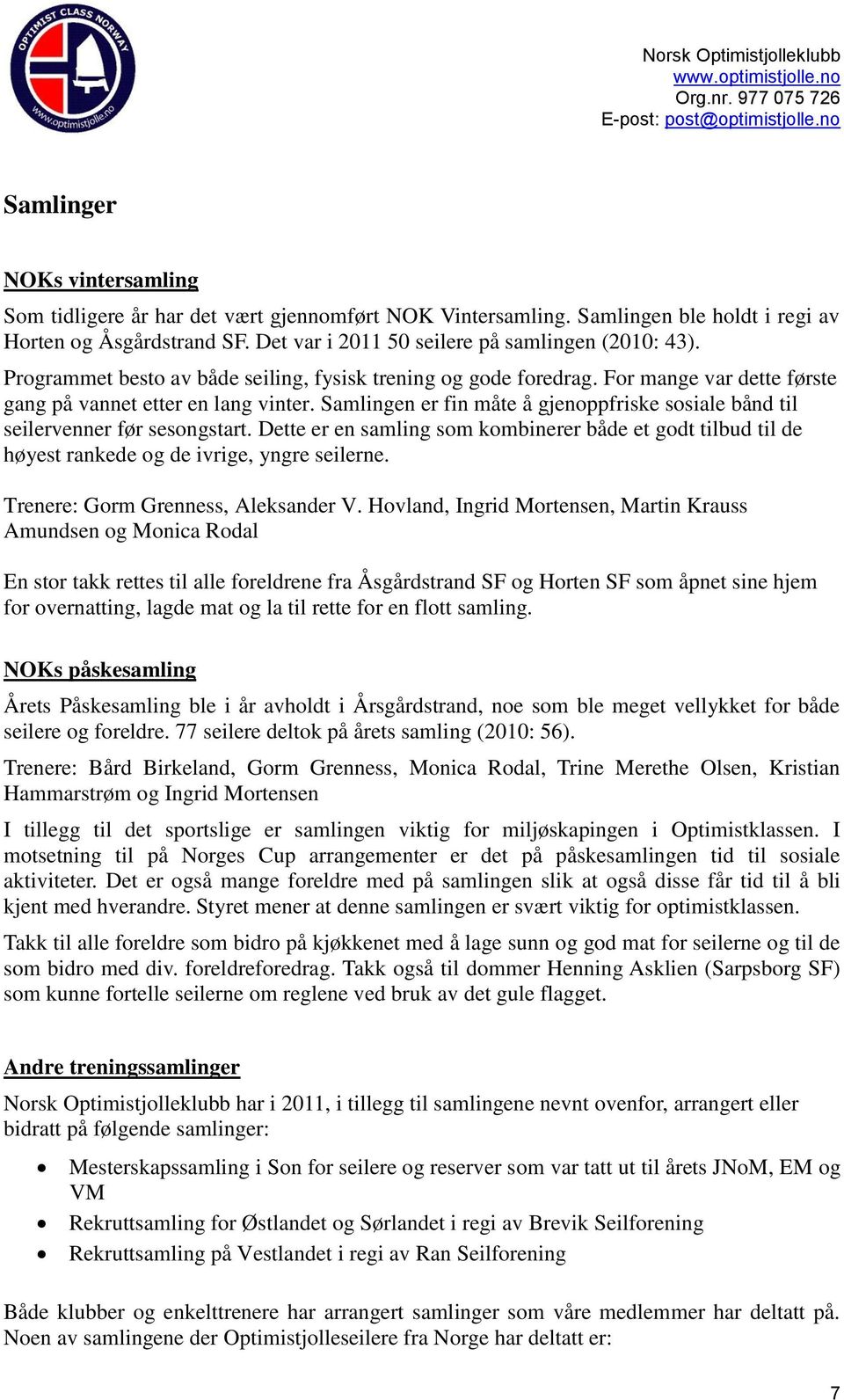 Samlingen er fin måte å gjenoppfriske sosiale bånd til seilervenner før sesongstart. Dette er en samling som kombinerer både et godt tilbud til de høyest rankede og de ivrige, yngre seilerne.