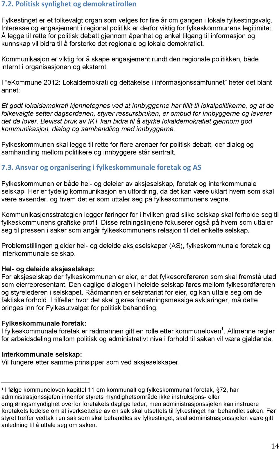 Å legge til rette for politisk debatt gjennom åpenhet og enkel tilgang til informasjon og kunnskap vil bidra til å forsterke det regionale og lokale demokratiet.