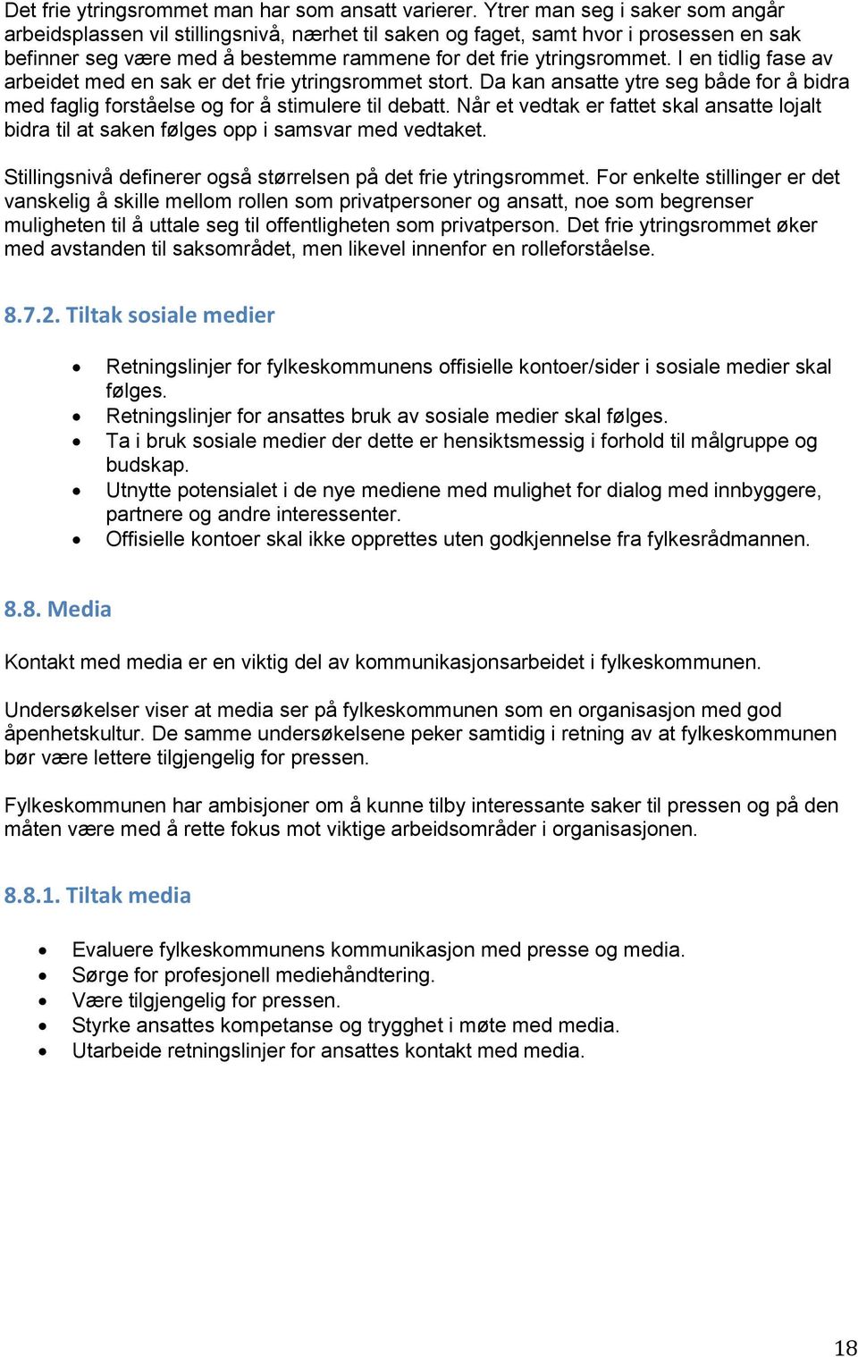 I en tidlig fase av arbeidet med en sak er det frie ytringsrommet stort. Da kan ansatte ytre seg både for å bidra med faglig forståelse og for å stimulere til debatt.