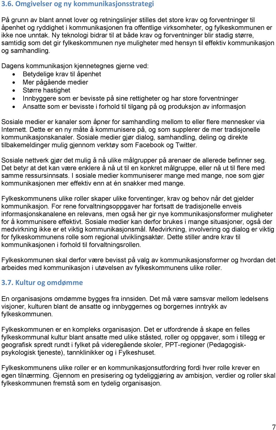 Ny teknologi bidrar til at både krav og forventninger blir stadig større, samtidig som det gir fylkeskommunen nye muligheter med hensyn til effektiv kommunikasjon og samhandling.