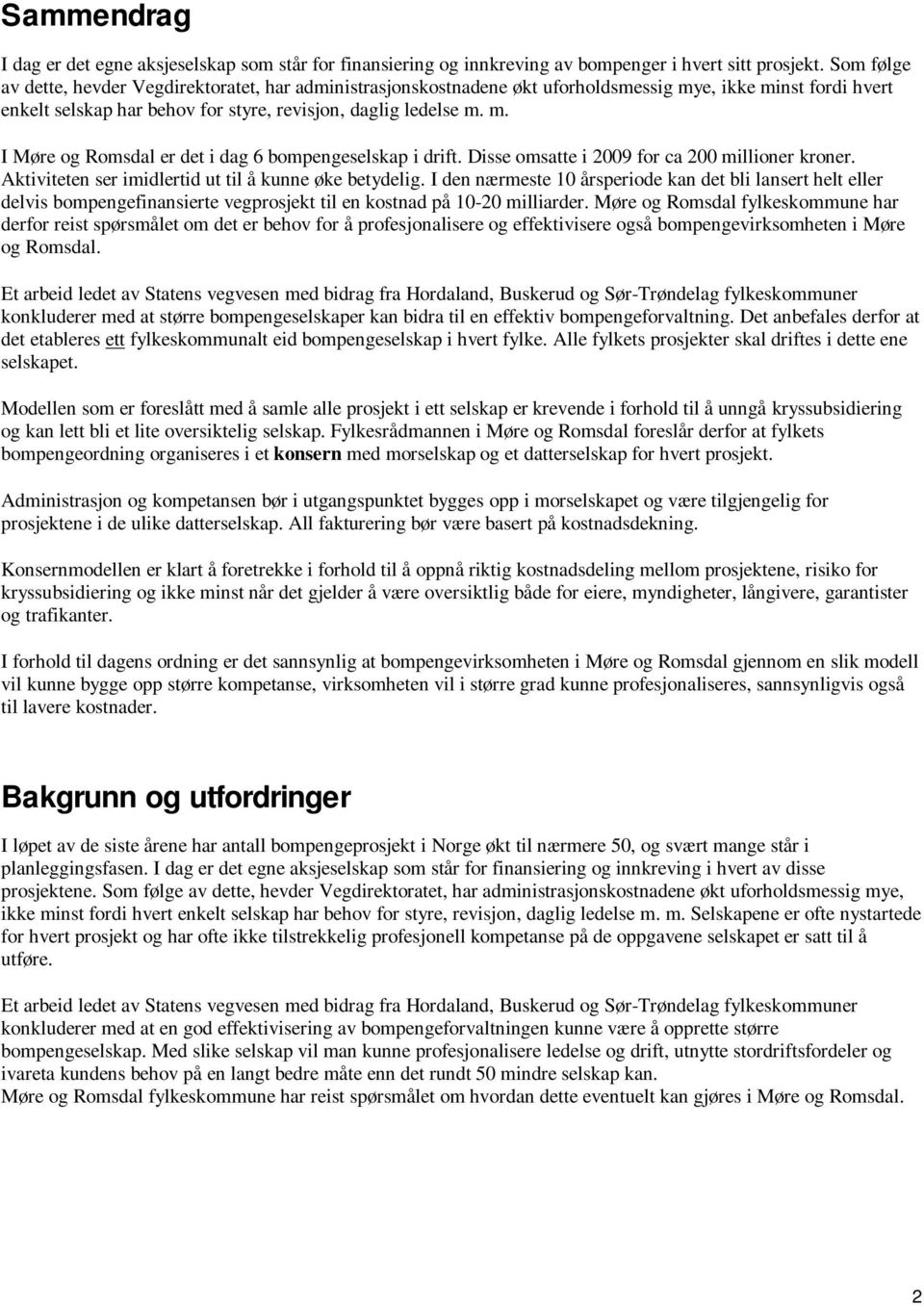 Disse omsatte i 2009 for ca 200 millioner kroner. Aktiviteten ser imidlertid ut til å kunne øke betydelig.