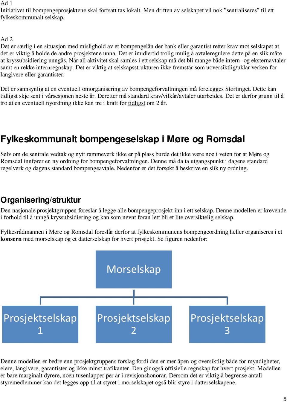 Det er imidlertid trolig mulig å avtaleregulere dette på en slik måte at kryssubsidiering unngås.