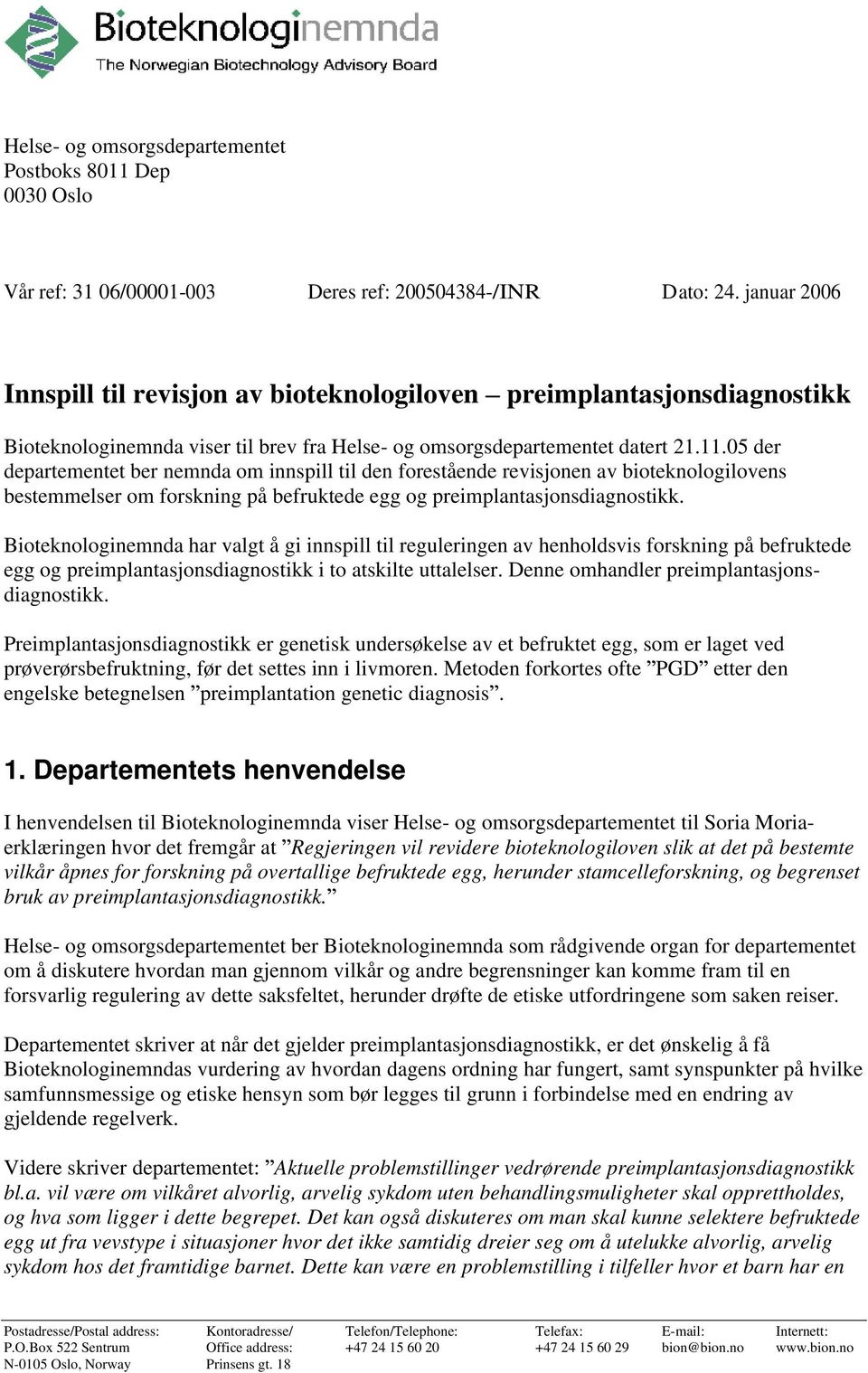 05 der departementet ber nemnda om innspill til den forestående revisjonen av bioteknologilovens bestemmelser om forskning på befruktede egg og preimplantasjonsdiagnostikk.