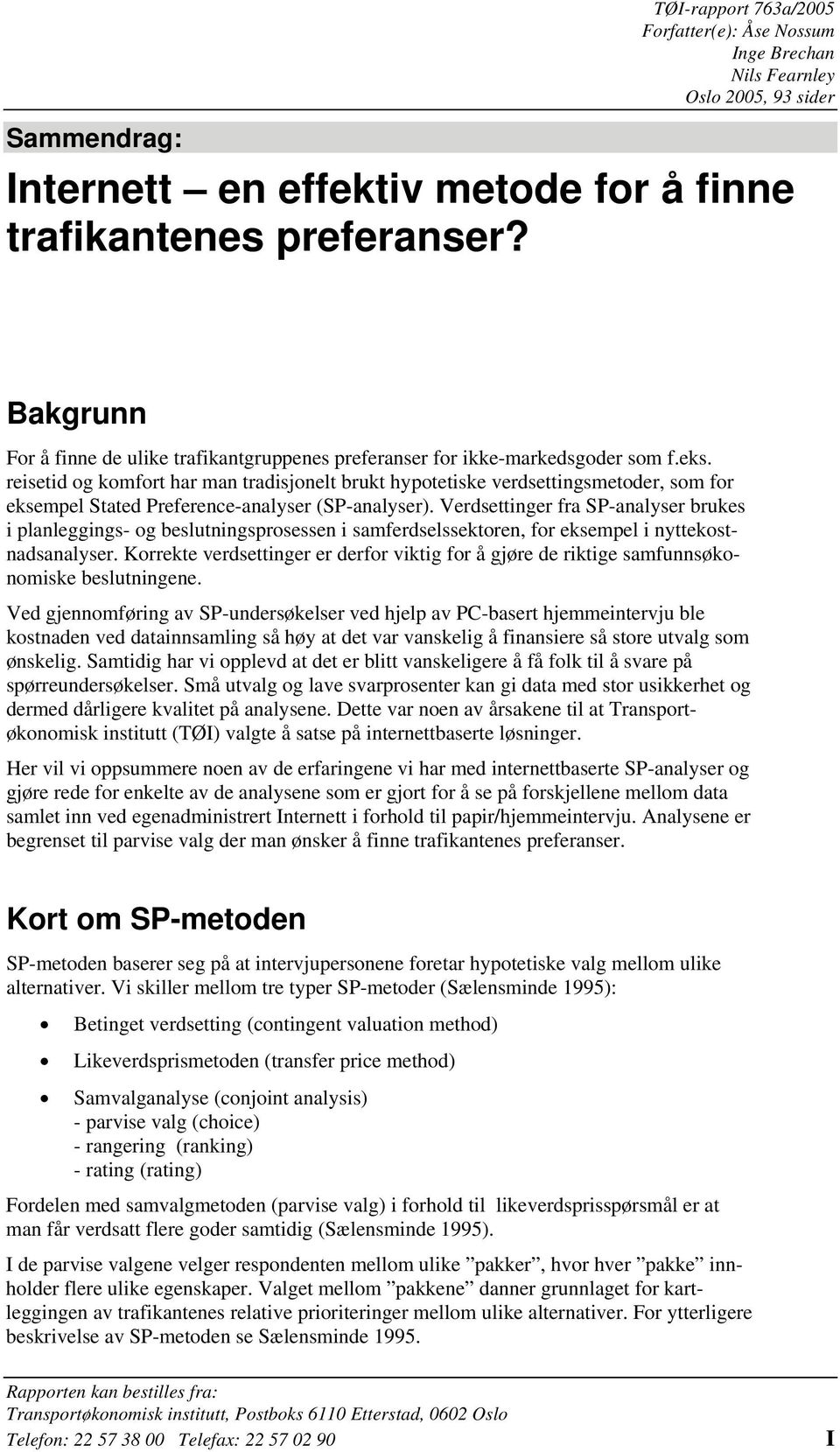 reisetid og komfort har man tradisjonelt brukt hypotetiske verdsettingsmetoder, som for eksempel Stated Preference-analyser (SP-analyser).