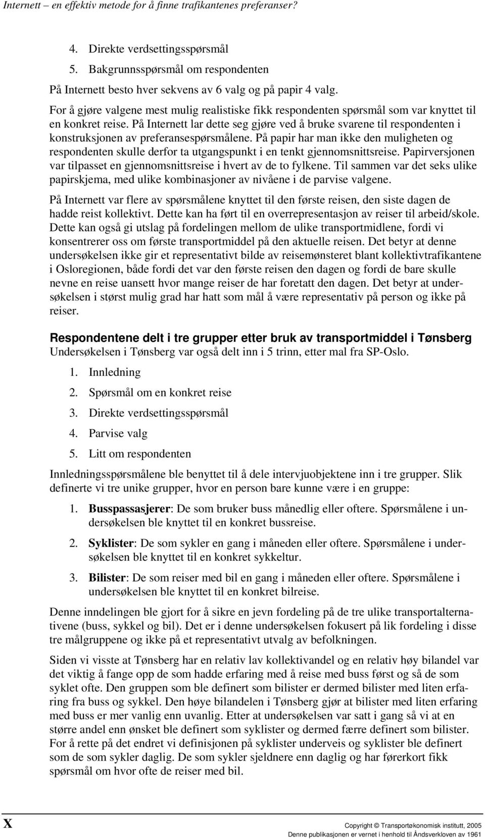 På Internett lar dette seg gjøre ved å bruke svarene til respondenten i konstruksjonen av preferansespørsmålene.