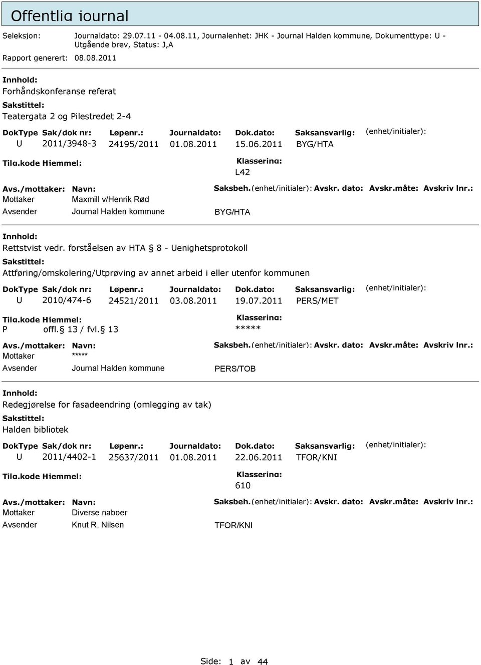 forståelsen av HT 8 - enighetsprotokoll ttføring/omskolering/tprøving av annet arbeid i eller utenfor kommunen 2010/474-6 24521/2011 19.07.2011 PERS/MET P vs./mottaker: Navn: Saksbeh. vskr.