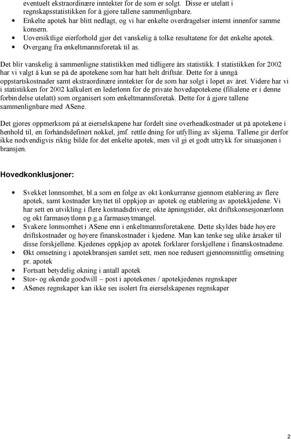 Overgang fra enkeltmannsforetak til as. Det blir vanskelig å sammenligne statistikken med tidligere års statistikk.