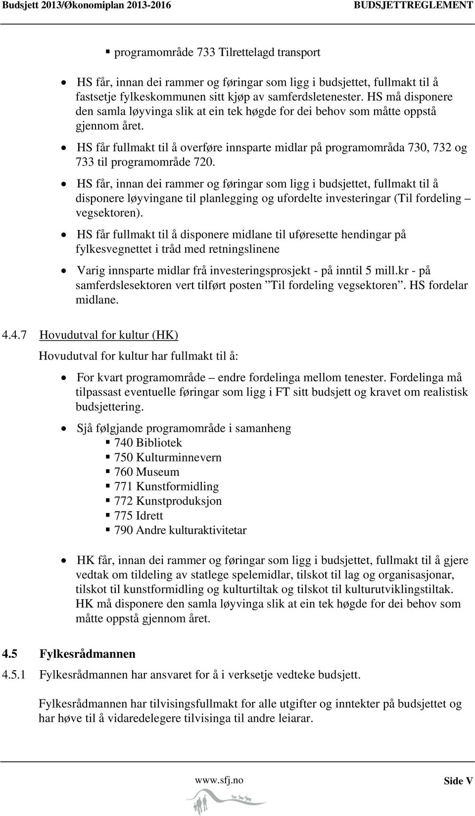 HS får fullmakt til å overføre innsparte midlar på programområda 730, 732 og 733 til programområde 720.