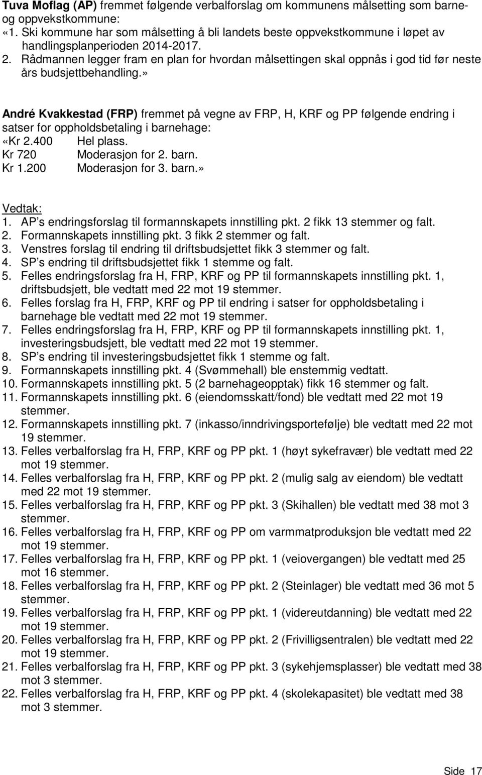 14-2017. 2. Rådmannen legger fram en plan for hvordan målsettingen skal oppnås i god tid før neste års budsjettbehandling.