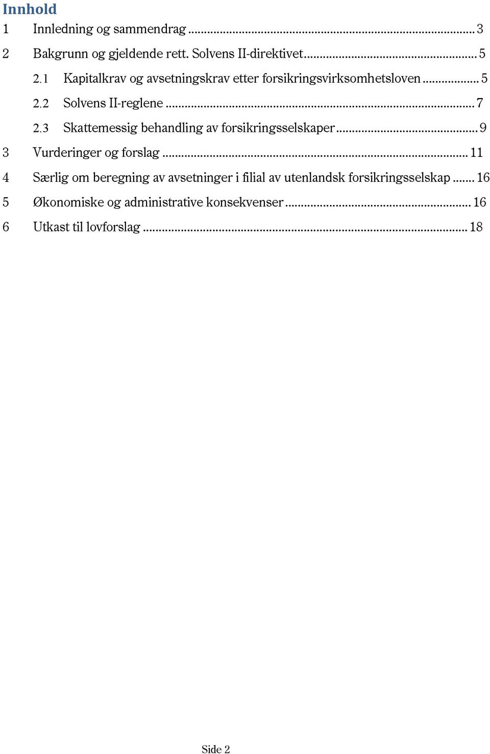 3 Skattemessig behandling av forsikringsselskaper... 9 3 Vurderinger og forslag.