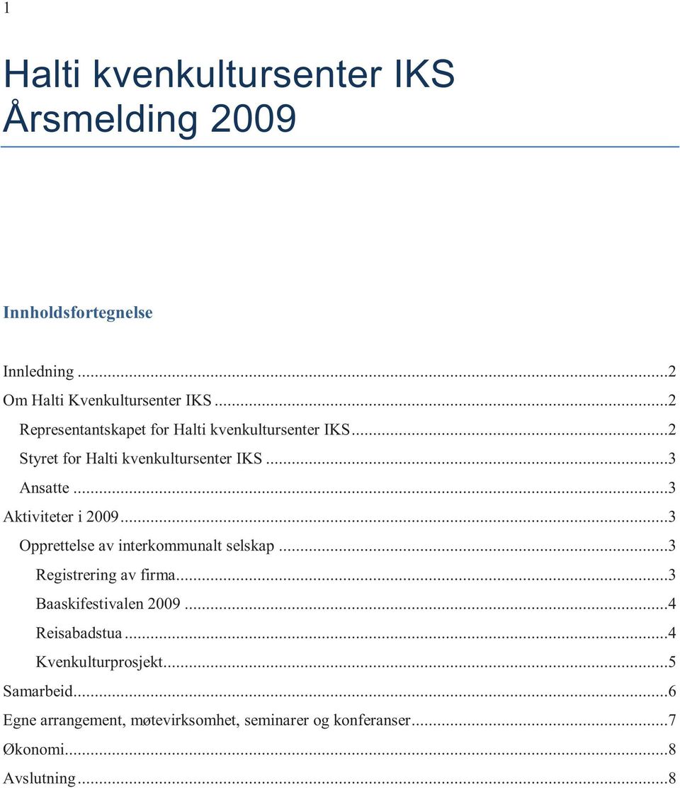 ..3 Aktiviteter i 2009...3 Opprettelse av interkommunalt selskap...3 Registrering av firma...3 Baaskifestivalen 2009.