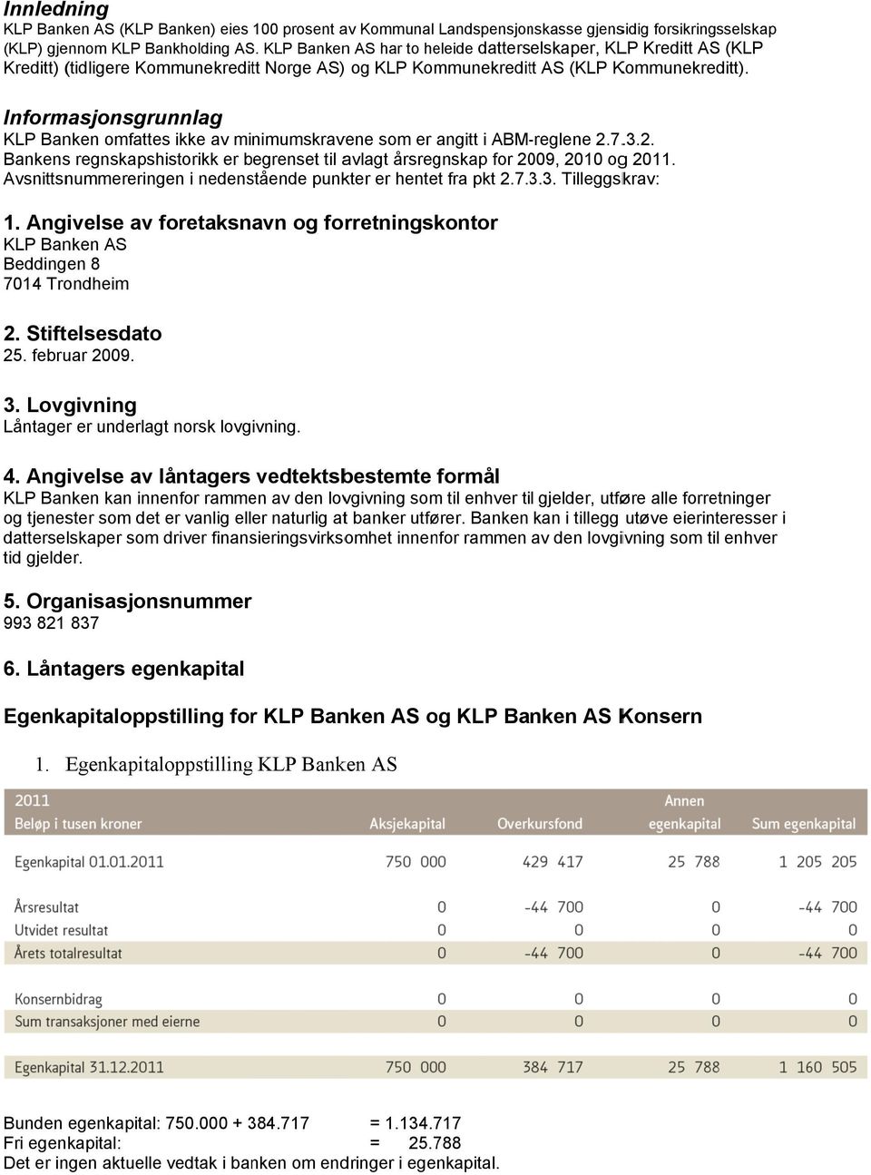 Informasjonsgrunnlag KLP Banken omfattes ikke av minimumskravene som er angitt i ABM-reglene for 20