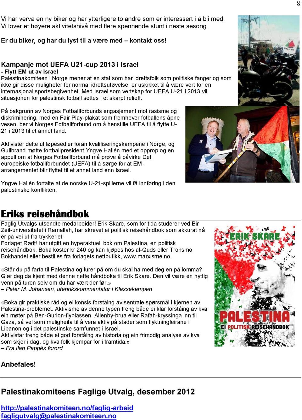 Kampanje mot UEFA U21-cup 2013 i Israel - Flytt EM ut av Israel Palestinakomiteen i Norge mener at en stat som har idrettsfolk som politiske fanger og som ikke gir disse muligheter for normal