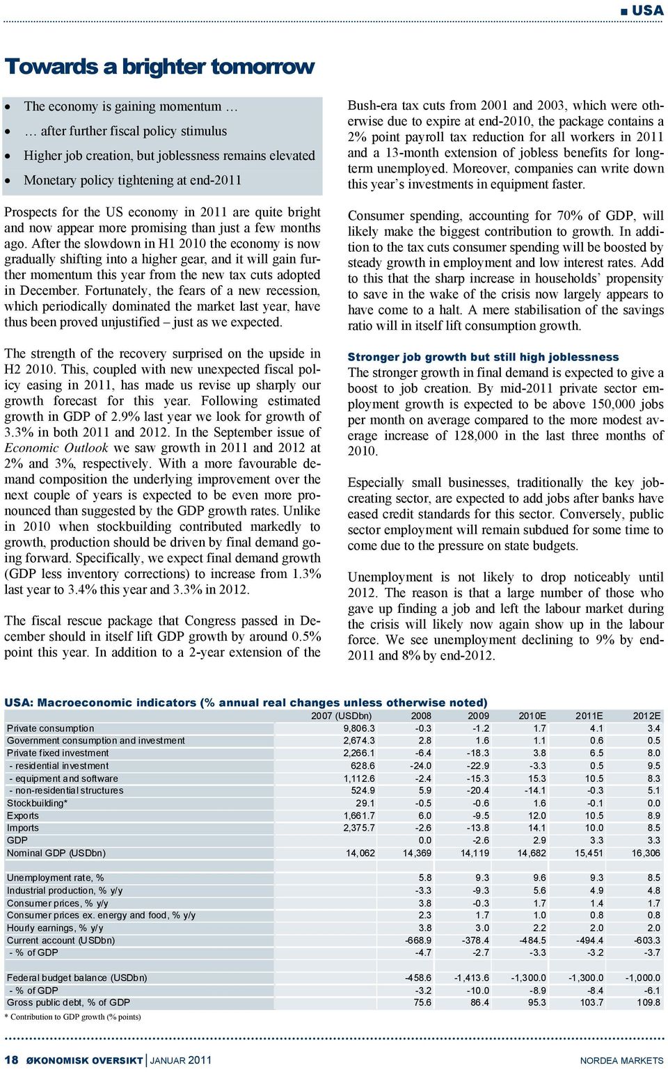 After the slowdown in H the economy is now gradually shifting into a higher gear, and it will gain further momentum this year from the new tax cuts adopted in December.