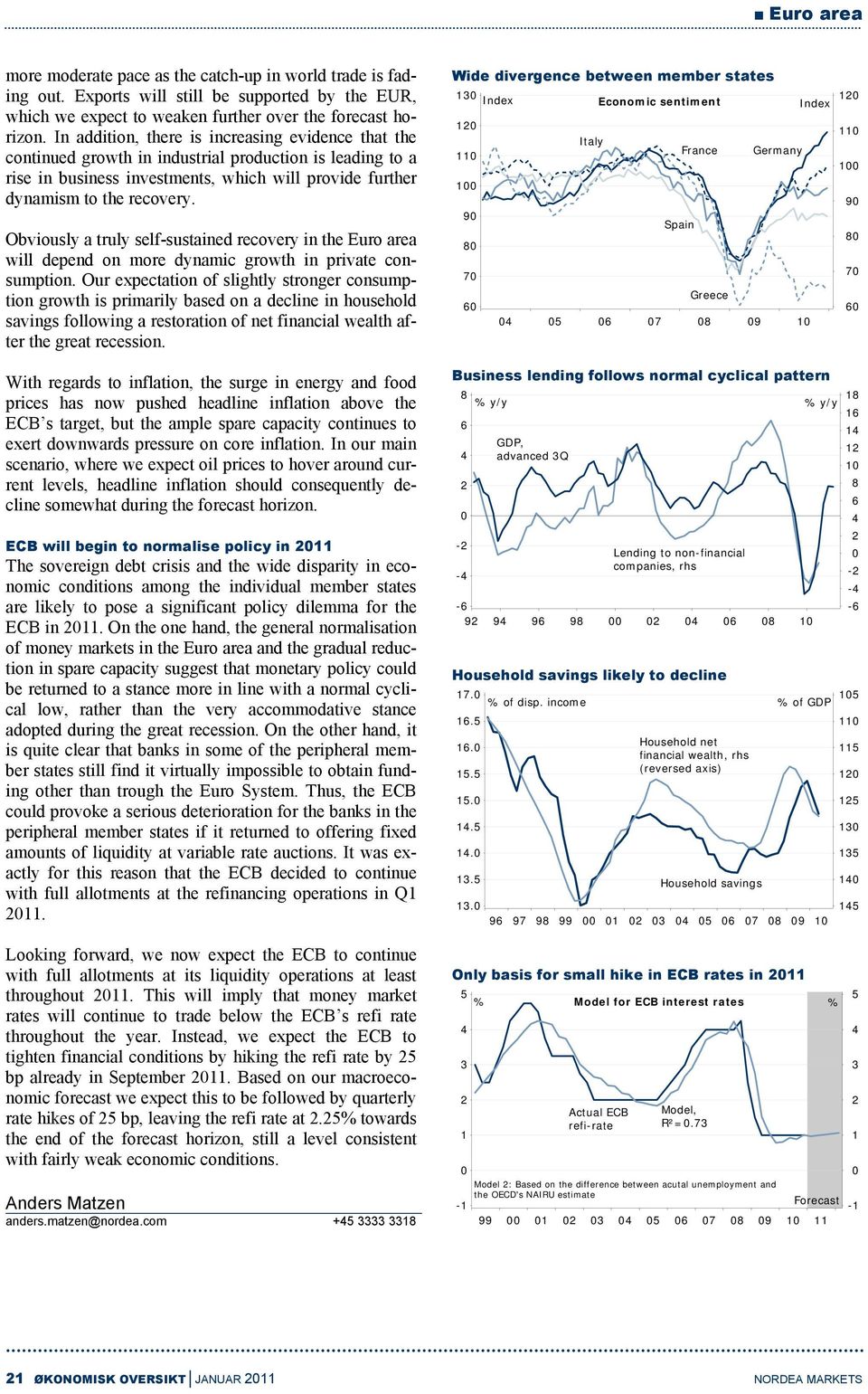 Obviously a truly self-sustained recovery in the Euro area will depend on more dynamic growth in private consumption.