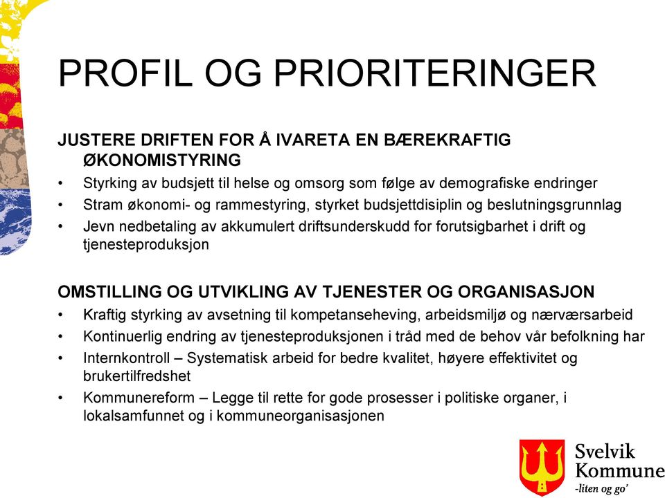 TJENESTER OG ORGANISASJON Kraftig styrking av avsetning til kompetanseheving, arbeidsmiljø og nærværsarbeid Kontinuerlig endring av tjenesteproduksjonen i tråd med de behov vår befolkning har