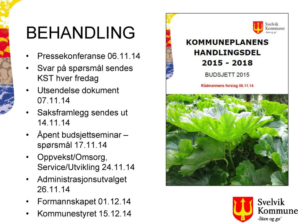 14 Saksframlegg sendes ut 14.11.14 Åpent budsjettseminar spørsmål 17.11.14 Oppvekst/Omsorg, Service/Utvikling 24.