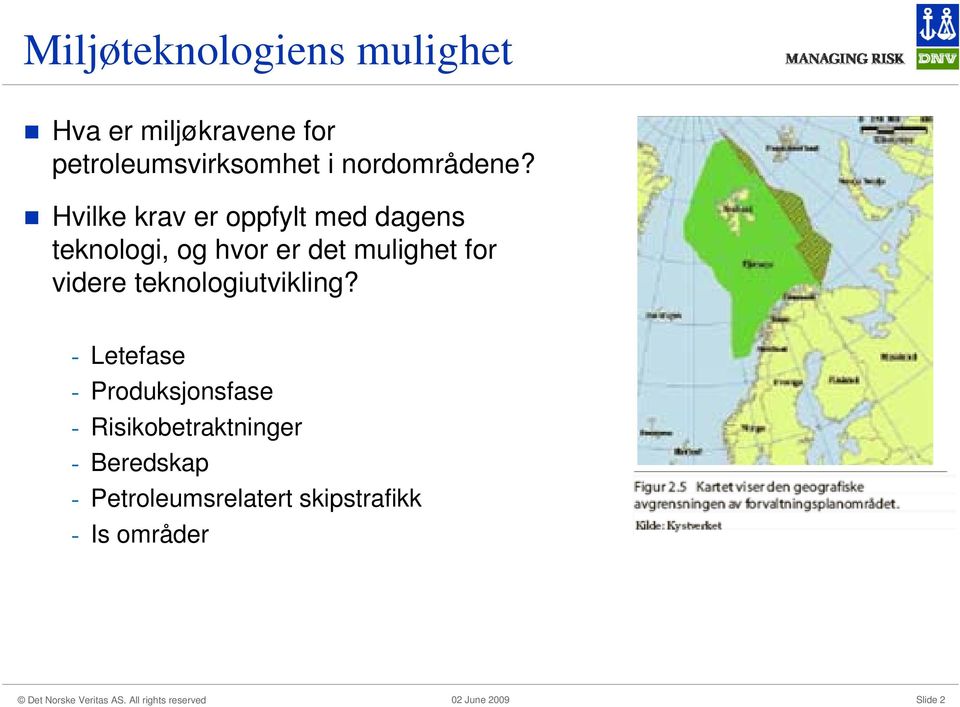 Hvilke krav er oppfylt med dagens teknologi, og hvor er det mulighet for