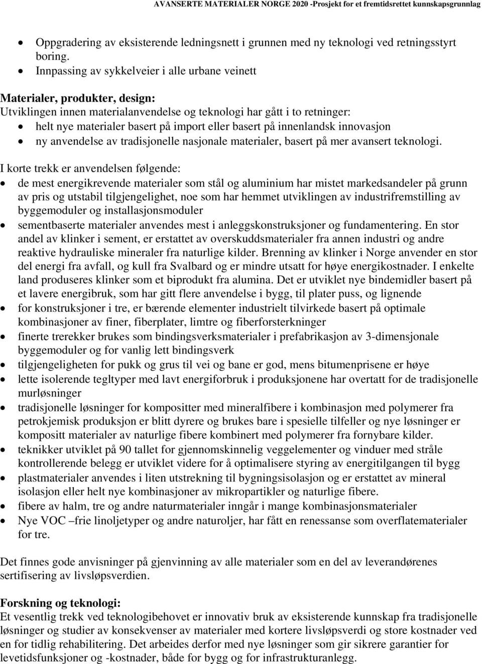 basert på innenlandsk innovasjon ny anvendelse av tradisjonelle nasjonale materialer, basert på mer avansert teknologi.