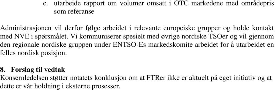 Vi kommuniserer spesielt med øvrige nordiske TSOer og vil gjennom den regionale nordiske gruppen under ENTSO-Es markedskomite arbeidet