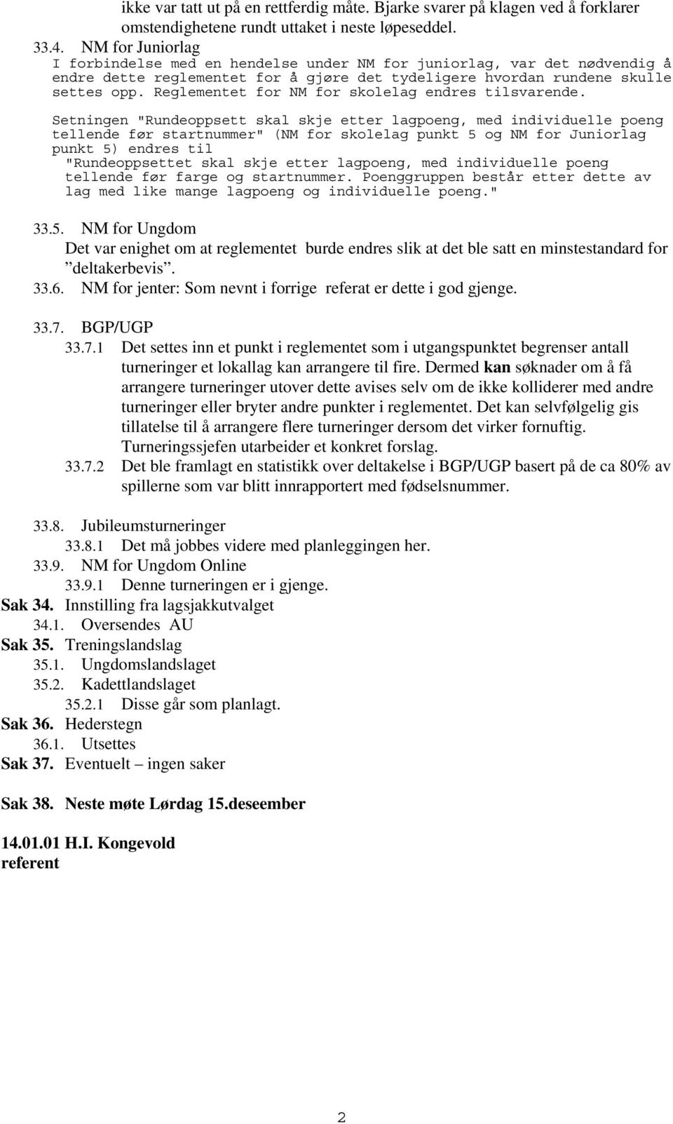 Reglementet for NM for skolelag endres tilsvarende.