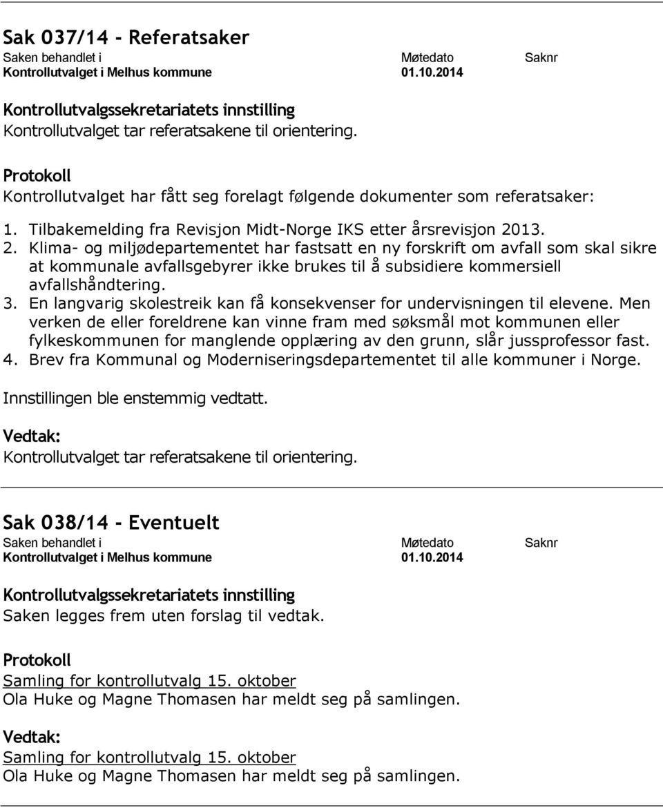 13. 2. Klima- og miljødepartementet har fastsatt en ny forskrift om avfall som skal sikre at kommunale avfallsgebyrer ikke brukes til å subsidiere kommersiell avfallshåndtering. 3.